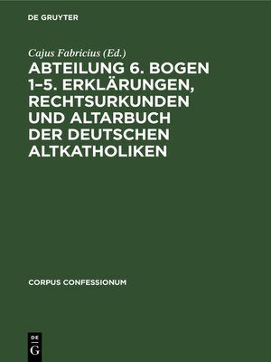 cover image of Abteilung 6. Bogen 1–5. Erklärungen, Rechtsurkunden und Altarbuch der deutschen Altkatholiken